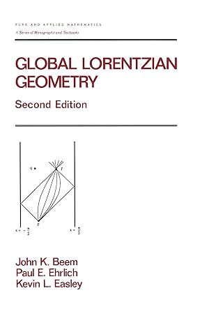 global lorentzian geometry 1st edition john k beem ,paul ehrlich ,kevin easley 0824793242, 978-0824793241