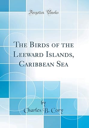 the birds of the leeward islands caribbean sea 1st edition charles b cory 0666143765, 978-0666143761