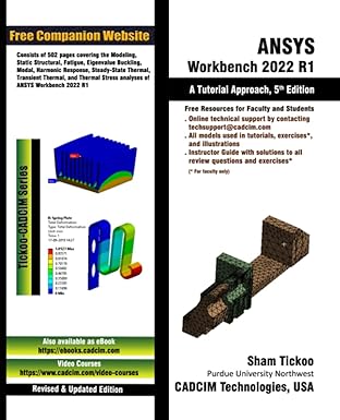 ansys workbench 2022 r1 a tutorial approach 1st edition prof sham tickoo purdue univ and cadcim technologies