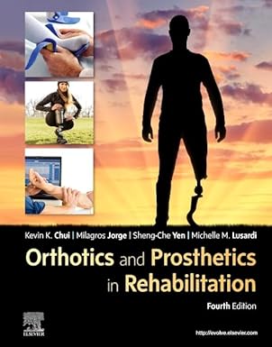 orthotics and prosthetics in rehabilitation 1st edition kevin k chui pt dpt phd gcs ocs ceeaa faaompt
