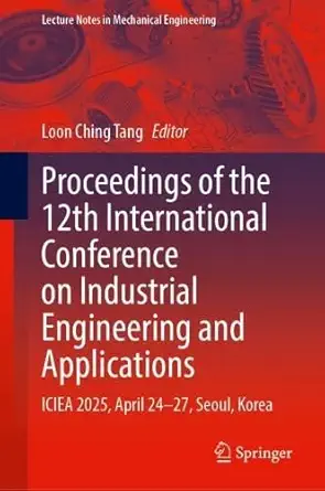 proceedings of the 12th international conference on industrial engineering and applications iciea 2025 april