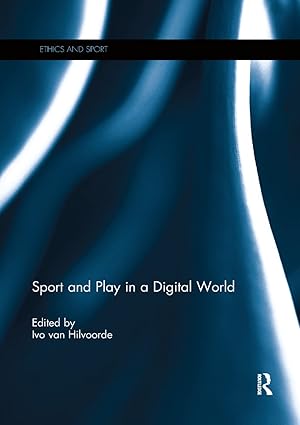 sport and play in a digital world 1st edition ivo van hilvoorde 0367264692, 978-0367264697