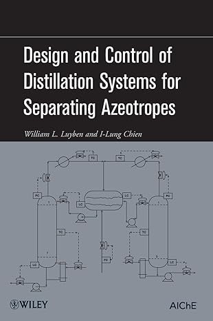 design and control of distillation systems for separating azeotropes 1st edition william l luyben ,i lung