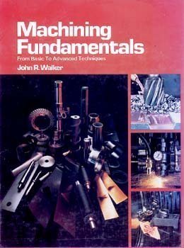 machining fundamentals from basic to advanced techniques 1st edition john r walker 0870060325, 978-0870060328