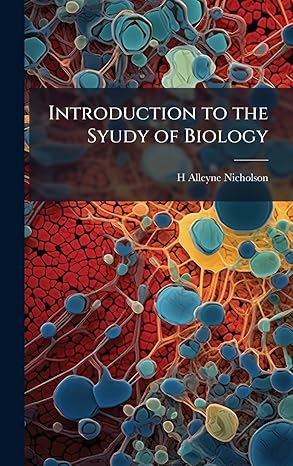 introduction to the syudy of biology 1st edition h alleyne nicholson 1023752832, 978-1023752831