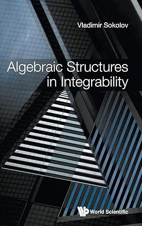 algebraic structures in integrability foreword by victor kac 1st edition vladimir sokolov 9811219648,