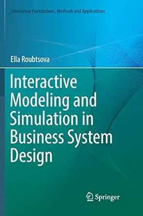 interactive modeling and simulation in business system design 1st edition ella roubtsova 331979213x,