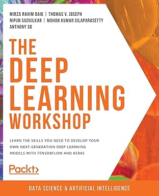 the deep learning workshop learn the skills you need to develop your own next generation deep learning models