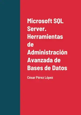 microsoft sql server herramientas de administracia n avanzada de bases de datos 1st edition perez 1387191888,