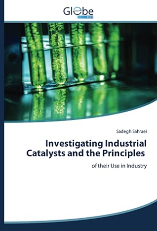 investigating industrial catalysts and the principles of their use in industry 1st edition sadegh sahraei