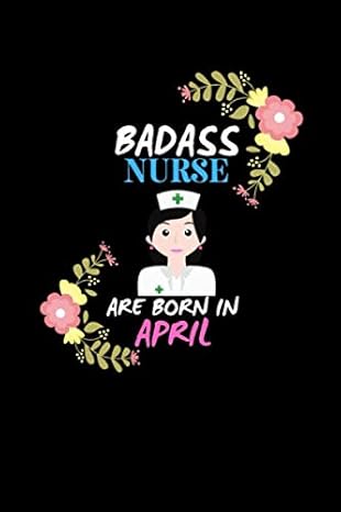 badass nurse are born in april nurse funny journal notebooks diary as birthday welcome farewell appreciation