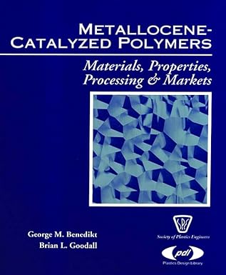 metallocene catalyzed polymers materials processing and markets 1st edition george m benedikt ,brian l