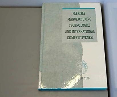 flexible manufacturing technologies and international competitiveness 1st edition joseph tidd 0861871030,