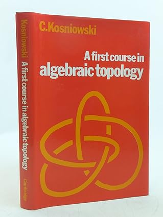a first course in algebraic topology 1st edition czes kosniowski 0521231957, 978-0521231954