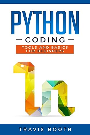 python coding tools and basics for beginners 1st edition travis booth 1698508824, 978-1698508825