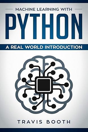 machine learning with python hands on learning for beginners 1st edition travis booth 1070493317,