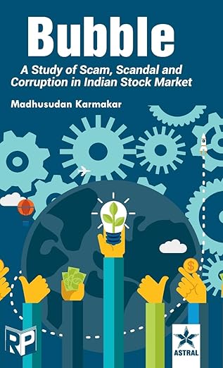 bubble a study of scam scandel and corruption in indian stock market 1st edition madhusudan karmakar