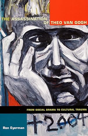the assassination of theo van gogh from social drama to cultural trauma 1st edition ron eyerman 0822344068,