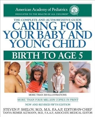 caring for your baby and young child birth to age 5 1st edition steven p shelov ,m d altmann, tanya remer