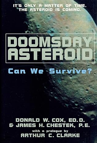 doomsday asteroid can we survive 1st edition donald w cox ed d ,james h chestek p e ,arthur c clarke