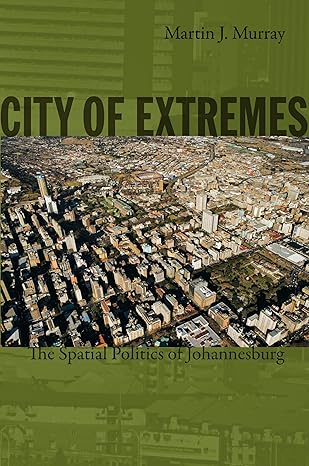 city of extremes the spatial politics of johannesburg 1st edition martin j murray 0822347687, 978-0822347682
