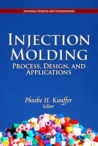injection molding process design and applications 1st edition phoebe h kauffer 161761307x, 978-1617613074