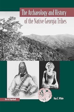 the archaeology and history of the native georgia tribes 1st edition max e white 081302840x, 978-0813028408