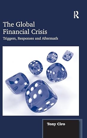 the global financial crisis triggers responses and aftermath 1st edition tony ciro 1409411397, 978-1409411390
