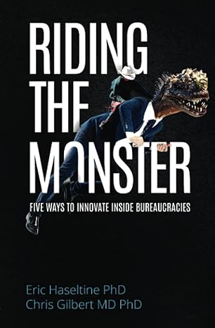 riding the monster five ways to innovate inside bureaucracies 1st edition eric haseltine phd ,chris gilbert