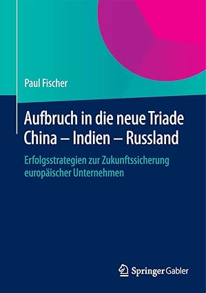 aufbruch in die neue triade china a indien a russland erfolgsstrategien zur zukunftssicherung europa ischer