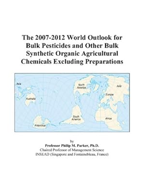 the 2007 2012 world outlook for bulk pesticides and other bulk synthetic organic agricultural chemicals