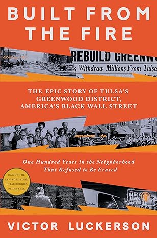 built from the fire the epic story of tulsas greenwood district americas black wall street 1st edition victor