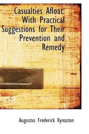 casualties afloat with practical suggestions for their prevention and remedy 1st edition augustus frederick