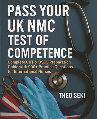 pass your uk nmc test of competence complete cbt and osce preparation guide with 900+ practice questions for