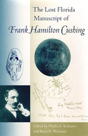 the lost florida manuscript of frank hamilton cushing 1st edition phyllis e kolianos ,brent r weisman