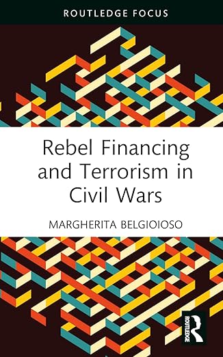 rebel financing and terrorism in civil wars 1st edition margherita belgioioso 1032445017, 978-1032445014