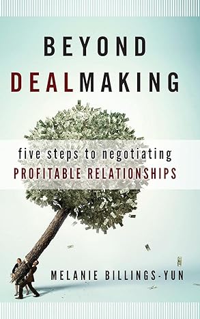 beyond dealmaking five steps to negotiating profitable relationships 1st edition melanie billings yun