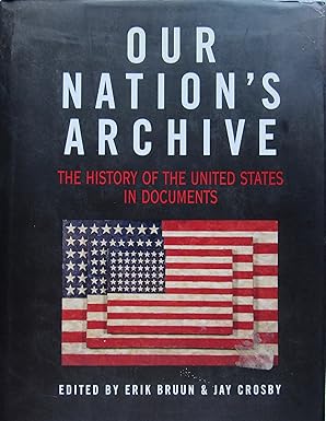 our nations archive the history of the united states in documents 1st edition jay crosby ,erik bruun