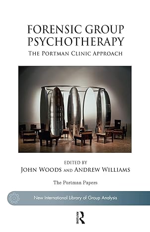 forensic group psychotherapy the portman clinic approach 1st edition john woods ,andrew williams 0367101106,