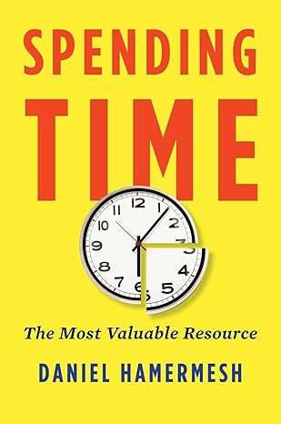 spending time the most valuable resource 1st edition daniel s hamermesh 0190853832, 978-0190853839