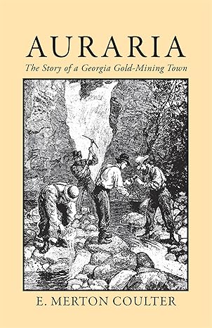 auraria the story of a georgia gold mining town 1st edition e merton coulter 0820334979, 978-0820334974