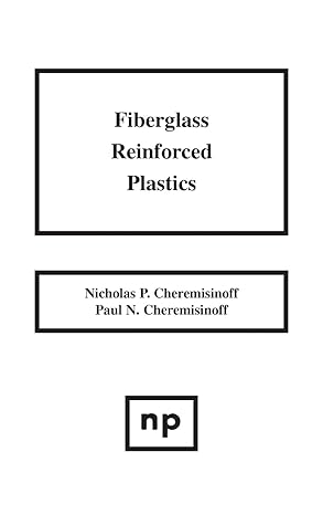 fiberglass reinforced plastics manufacturing techniques and applications 1st edition nicholas p cheremisinoff