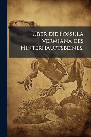a ber die fossula vermiana des hinterhauptsbeines 1st edition anonymous 1024586502, 978-1024586503