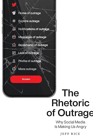 the rhetoric of outrage why social media is making us angry 1st edition jeff rice 1643363972, 978-1643363974