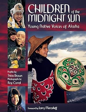 children of the midnight sun young native voices of alaska 1st edition tricia brown ,roy corral 0882406175,