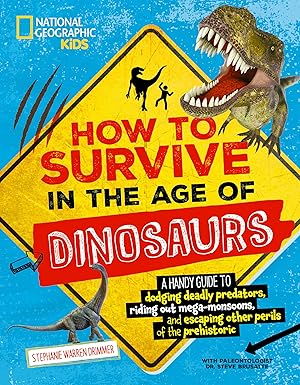 how to survive in the age of dinosaurs a handy guide to dodging deadly predators riding out mega monsoons and
