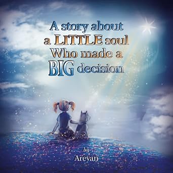 a story about a little soul who made a big decision 1st edition areyan ,laura clark 0987626426, 978-0987626424