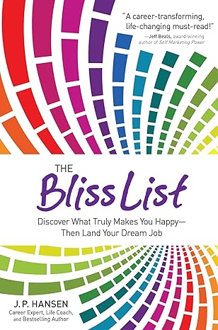 the bliss list discover what truly makes you happy then land your dream job 1st edition j p hansen