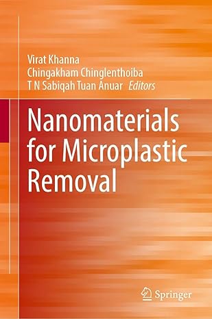 nanomaterials for microplastic removal 1st edition virat khanna ,chingakham chinglenthoiba ,t n sabiqah tuan
