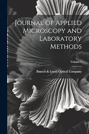 journal of applied microscopy and laboratory methods volume 5 1st edition bausch lomb optical company
